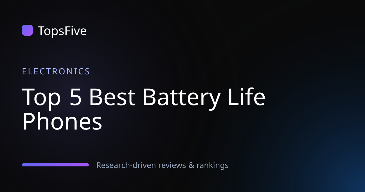 Top 5 Best Battery Life Phones 2026 - Researched & Ranked | TopsFive