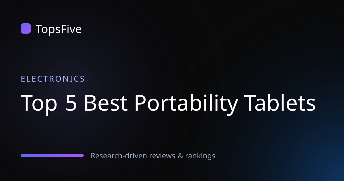 Top 5 Best Portability Tablets 2026 - Researched & Ranked | TopsFive